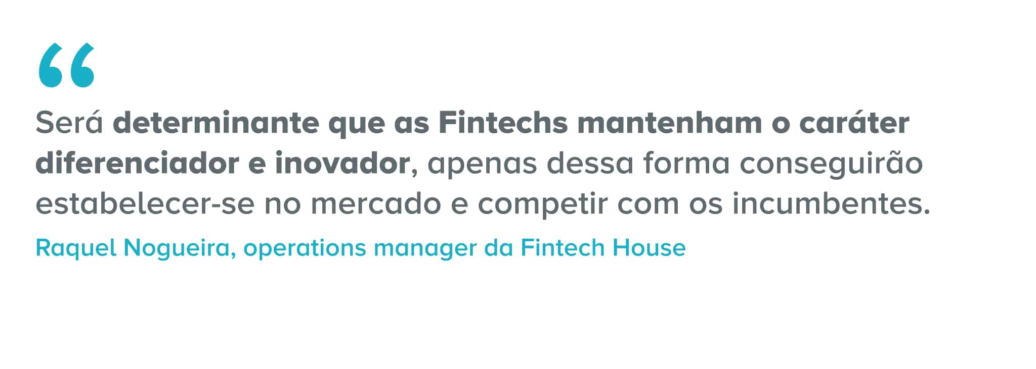 Citação: Será determinante que as fintechs mantenham o caráter diferenciador e inovador, apenas dessa forma conseguirão estabelecer-se no mercado e competir com os incumbentes.